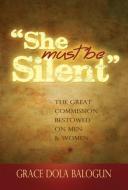 She Must Be Silent di Grace Dola Balogun edito da Grace Religious Books Publishing & Distributors.In