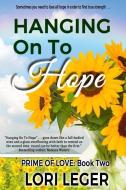 Hanging on to Hope: Prime of Love Book 2 di Lori Leger edito da Cajunflair Publishing