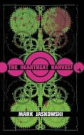 The Heartbeat Harvest di Mark Jaskowski edito da BROKEN RIVER BOOK