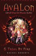 Trial By Fire: Avalon Web of Magic Book 6 di Rachel Roberts edito da LIGHTNING SOURCE INC