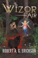 THE WIZOR FAIR di Robert A. Erickson edito da Book Venture Publishing LLC