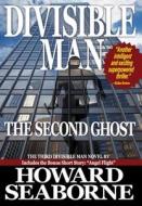 DIVISIBLE MAN - THE SECOND GHOST di HOWARD SEABORNE edito da LIGHTNING SOURCE UK LTD