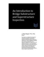 An Introduction to Bridge Substructure and Superstructure Inspection di J. Paul Guyer edito da LIGHTNING SOURCE INC
