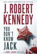 You Don't Know Jack di J. Robert Kennedy edito da UnderMill Press