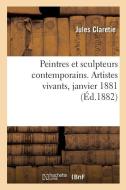 Peintres et sculpteurs contemporains. Artistes vivants, janvier 1881 di Claretie-J edito da Hachette Livre - BNF
