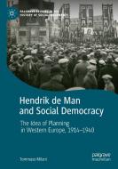 Hendrik De Man And Social Democracy di Tommaso Milani edito da Springer Nature Switzerland AG