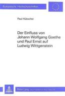 Der Einfluss von Johann Wolfgang Goethe und Paul Ernst auf Ludwig Wittgenstein di Paul Hübscher edito da P.I.E.