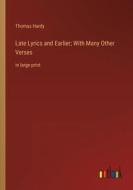 Late Lyrics and Earlier; With Many Other Verses di Thomas Hardy edito da Outlook Verlag