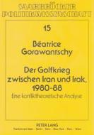 Der Golfkrieg zwischen Iran und Irak, 1980-88 di Béatrice Gorawantschy edito da Lang, Peter GmbH