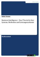 Business-intelligence - Eine Bersicht Ber Systeme, Methoden Und Leistungsmerkmale di Heiko Ennen edito da Grin Publishing