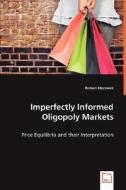 Imperfectly Informed Oligopoly Markets di Roman Morawek edito da VDM Verlag