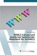 HTML5-Canvas und JavaScript basierender Webclient für AsTeRICS di Herbert Katzlinger edito da AV Akademikerverlag