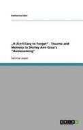 "It Ain't Easy to Forget" - Trauma and Memory in Shirley Ann Grau's "Homecoming" di Katharina Eder edito da GRIN Publishing