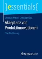 Akzeptanz Von Produktinnovationen di Christian Arnold, Christoph Klee edito da Springer Gabler