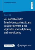 Zur modellbasierten Entscheidungsunterstützung von Unternehmen in der regionalen Standortplanung und -entwicklung di David Kik edito da Springer Fachmedien Wiesbaden