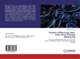 Factors Influencing Anti-retro Viral Therapy Adherence di Sirgut Demissie Tulu edito da LAP Lambert Academic Publishing