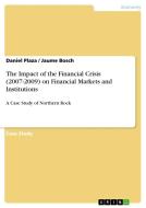 The Impact of the Financial Crisis (2007-2009) on Financial Markets and Institutions di Jaume Bosch, Daniel Plaza edito da GRIN Publishing