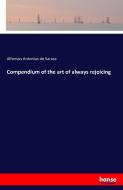 Compendium of the art of always rejoicing di Alfonsus Antonius De Sarasa edito da hansebooks