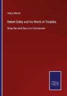 Robert Dalby and his World of Troubles di Henry Merritt edito da Salzwasser-Verlag