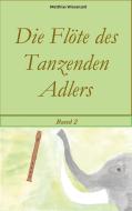 Die Flöte des Tanzenden Adlers di Matthias Wiesenzeit edito da Books on Demand