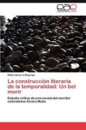 La construcción literaria de la temporalidad: Un bel morir di Witton Becerra Mayorga edito da LAP Lambert Acad. Publ.