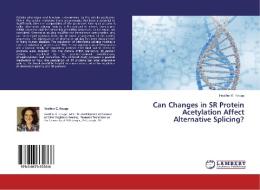 Can Changes in SR Protein Acetylation Affect Alternative Splicing? di Heather E. Knupp edito da LAP Lambert Academic Publishing