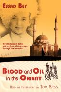 Blood and Oil in the Orient di Essad Bey edito da Bridges Publishing