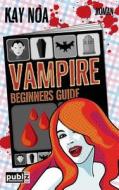 Vampire Beginners Guide: Vom Falschen Mann Gebissen di Kay Noa edito da Publz