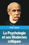 La Psychologie et ses Modernes critiques di Paul Janet edito da Prodinnova