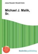 Michael J. Malik, Sr. di Jesse Russell, Ronald Cohn edito da Book On Demand Ltd.