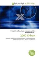 2060 Chiron di #Miller,  Frederic P. Vandome,  Agnes F. Mcbrewster,  John edito da Alphascript Publishing
