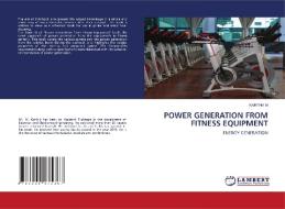 POWER GENERATION FROM FITNESS EQUIPMENT di Karthik M edito da LAP LAMBERT Academic Publishing