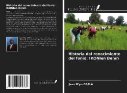 Historia del renacimiento del fonio: IKONIen Benín di Jean M'Po Opala edito da Ediciones Nuestro Conocimiento