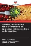 Obésité, insuffisance rénale chronique et épaisseur intima-médiale de la carotide di Sahar A. El-Masry, Nayera Elmorsi Hassan, Ibrahim A. Ibrahim edito da Editions Notre Savoir