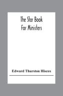 The Star Book For Ministers di Edward Thurston Hiscox edito da Alpha Editions