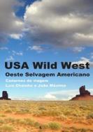 USA Wild West: Oeste Selvagem Americano: Cadernos de Viagem di Luis Chainho, Joao Maximo edito da Joao Luis Coelho Maximo