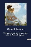 The Interesting Narrative of the Life of Olaudah Equiano di Olaudah Equiano edito da Culturea
