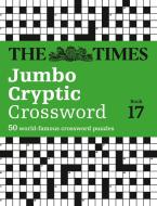 The Times Jumbo Cryptic Crossword Book 17 di The Times Mind Games edito da HarperCollins Publishers