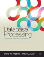 Database Processing di David M. Kroenke, David Auer edito da Pearson Education (us)