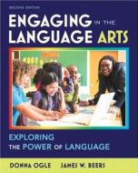 Engaging in the Language Arts di Donna Ogle, James W. Beers edito da Pearson Education (US)