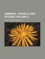 Armenia, Travels And Studies (volume 2) di Harry Finnis Blosse Lynch edito da General Books Llc