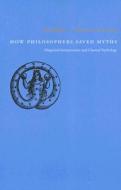 How Philosophers Saved Myths - Allegorical Interpretation and Classical Mythology di Luc Brisson edito da University of Chicago Press