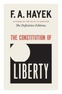 The Constitution of Liberty: The Definitive Edition di F. A. Hayek edito da UNIV OF CHICAGO PR