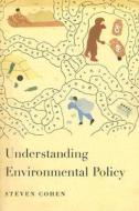 Understanding Environmental Policy di Steven Cohen edito da Columbia University Press