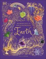 An Anthology Of Our Extraordinary Earth di Cally Oldershaw edito da Dorling Kindersley Ltd