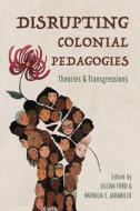 Disrupting Colonial Pedagogies edito da University Of Illinois Press