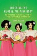 Queering The Global Filipina Body di Gina K. Velasco edito da University Of Illinois Press