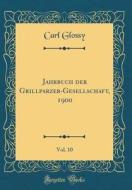 Jahrbuch Der Grillparzer-Gesellschaft, 1900, Vol. 10 (Classic Reprint) di Carl Glossy edito da Forgotten Books