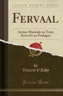 Fervaal: Action Musicale En Trois Actes Et Un Prologue (Classic Reprint) di Vincent D'Indy edito da Forgotten Books