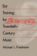 Ear Training for Twentieth Century Music (Paper) di Michael L. Friedmann edito da Yale University Press